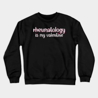 Rheumatology is my Valentine Crewneck Sweatshirt